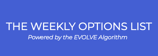 The Weekly Options List: Powered by the EVOLVE Algorithm