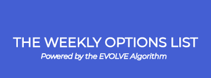 The Weekly Options List: Powered by the EVOLVE Algorithm